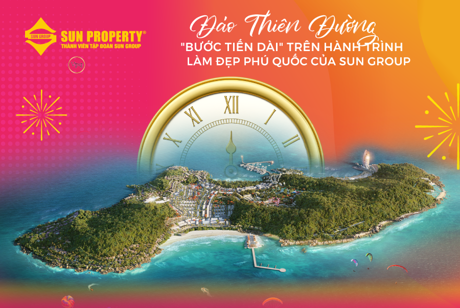 ĐẢO THIÊN ĐƯỜNG - "BƯỚC TIẾN DÀI" TRÊN HÀNH TRÌNH LÀM ĐẸP PHÚ QUỐC CỦA SUN GROUP