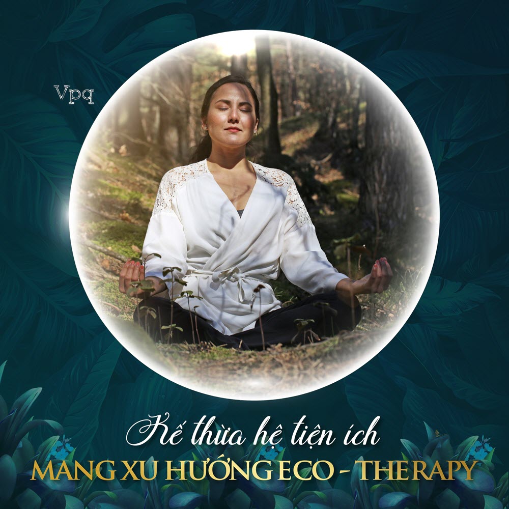 Kế thừa hệ tiện ích mang xu hương Eco-Therapy