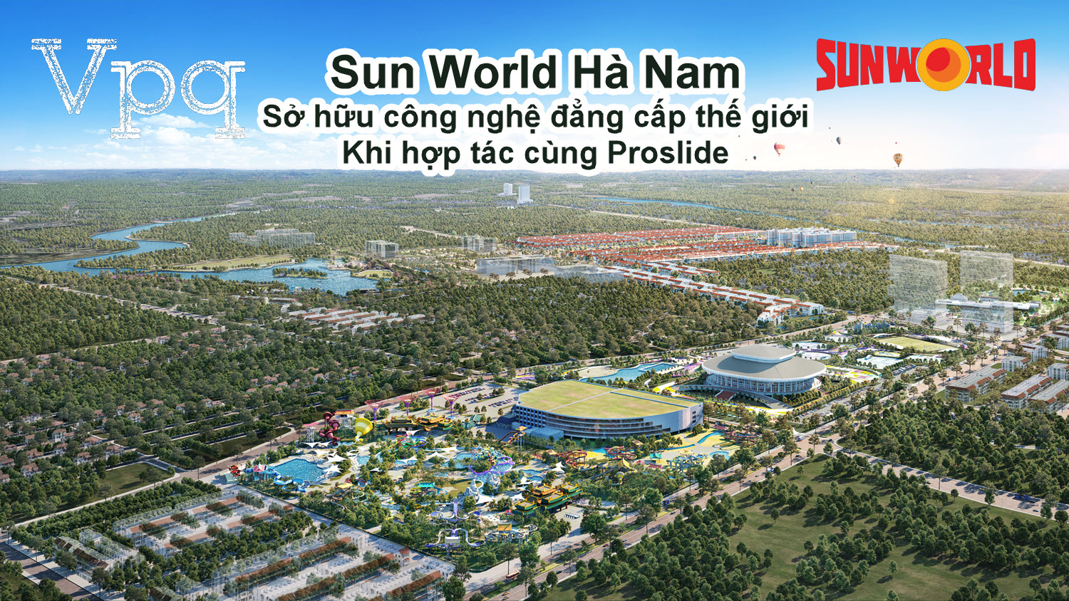 Sun World Hà Nam hợp tác cùng Proslide - thương hiệu số 1 toàn cầu về công nghệ giải trí nước