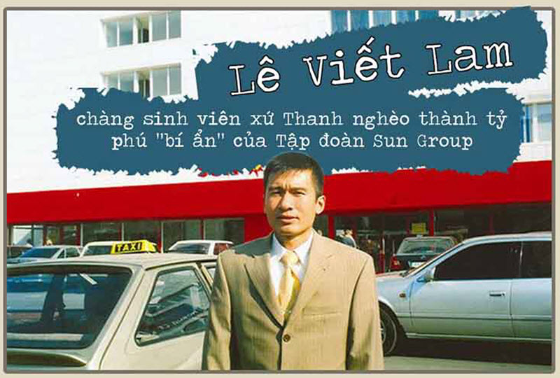 Doanh nh&acirc;n L&ecirc; Viết Lam - Người s&aacute;ng lập tập đo&agrave;n Sun Group